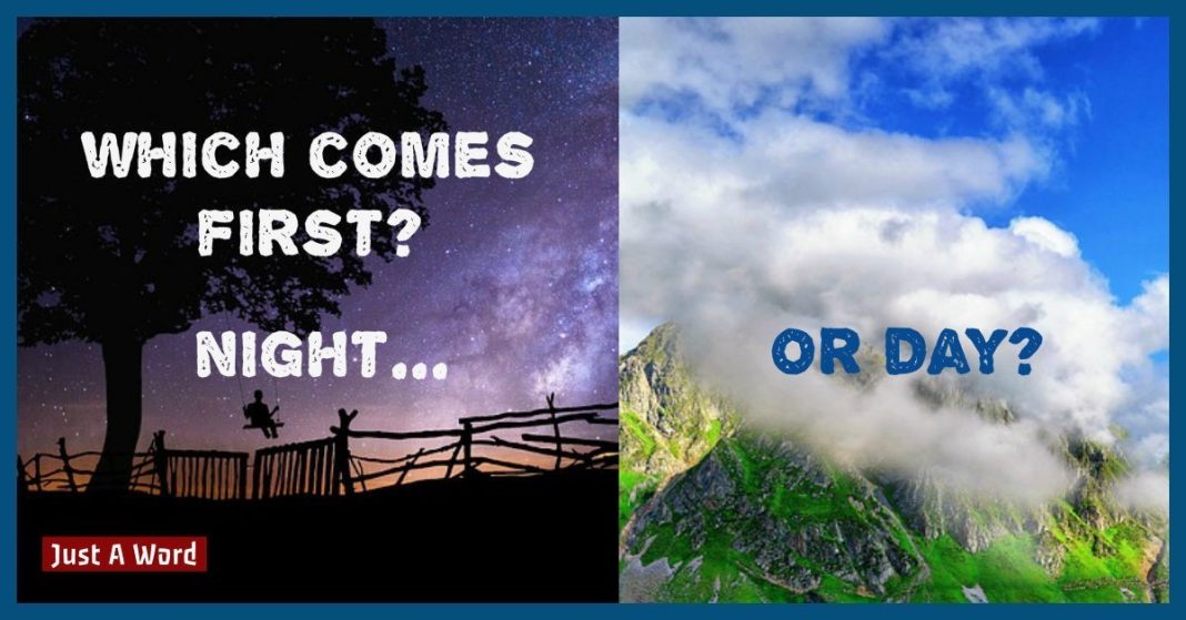Which comes first night or day