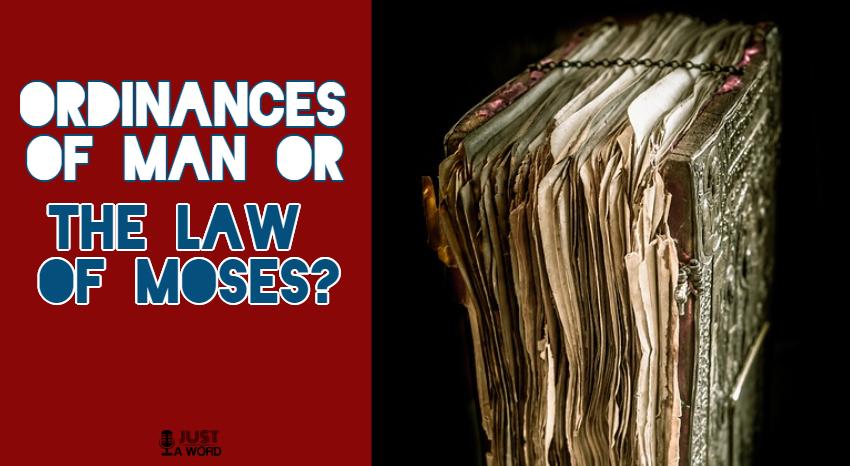 ordinances of man or the law of moses
