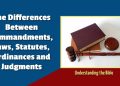 The Differences Between Commandments, Laws, Statutes, Ordinances, Testimonies and Judgments in The Bible