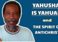 Yahusha Is Yahuah And The Spirit Of Antichrist