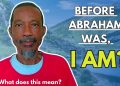 Before Abraham Was I Am Explained