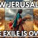 New Jerusalem: “The Exile Is Over”!!